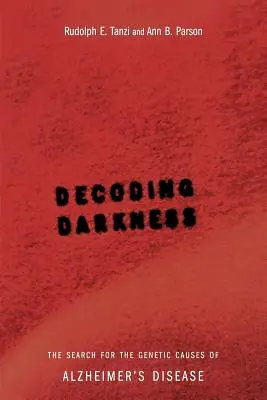 A sötétség dekódolása: Az Alzheimer-kór genetikai okainak kutatása - Decoding Darkness: The Search for the Genetic Causes of Alzheimer's Disease