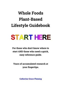 Whole Foods Plant-Based Lifestyle Guidebook (Növényi alapú életmód útikönyv) - Whole Foods Plant-Based Lifestyle Guidebook