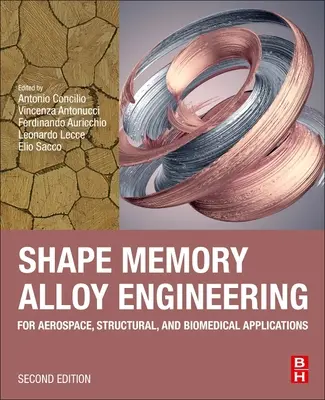 Alakemlékező ötvözetek mérnöki munkái: For Aerospace, Structural, and Biomedical Applications (Repülőgépipari, szerkezeti és orvosbiológiai alkalmazások) - Shape Memory Alloy Engineering: For Aerospace, Structural, and Biomedical Applications