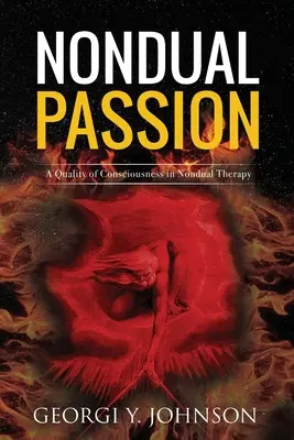 Nondual Passion: A tudatosság minősége a nemduális terápiában - Nondual Passion: A Quality of Consciousness in Nondual Therapy