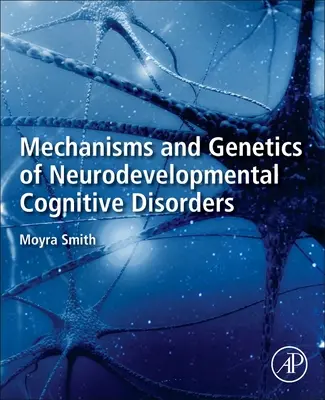 Az idegi fejlődési kognitív zavarok mechanizmusai és genetikája - Mechanisms and Genetics of Neurodevelopmental Cognitive Disorders