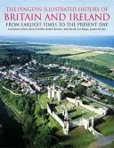 Penguin Illustrated History of Britain and Ireland - From Earliest Times to the Present Day (Nagy-Britannia és Írország illusztrált története a legrégibb időktől napjainkig) - Penguin Illustrated History of Britain and Ireland - From Earliest Times to the Present Day