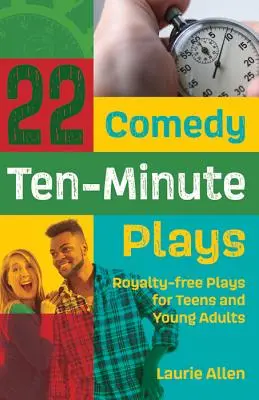 22 vígjátéki tízperces színdarab: Royalty-free Plays for Teens and Young Adults - 22 Comedy Ten-Minute Plays: Royalty-free Plays for Teens and Young Adults