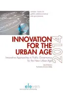 Innováció a városok korában: Innovatív megközelítések a közirányításhoz az új városok korában - Innovation for the Urban Age: Innovative Approaches to Public Governance for the New Urban Age