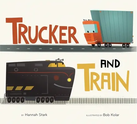 Kamionos és vonat (Táblás könyv) - Trucker and Train (Board Book)