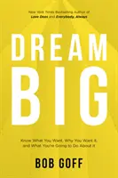 Álmodj nagyot: Tudd meg, mit akarsz, miért akarod, és mit fogsz tenni érte - Dream Big: Know What You Want, Why You Want It, and What You're Going to Do About It