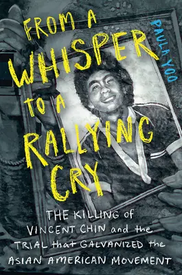 A suttogástól az összefogás kiáltásáig: Vincent Chin meggyilkolása és a per, amely az ázsiai-amerikai mozgalmat mozgósította - From a Whisper to a Rallying Cry: The Killing of Vincent Chin and the Trial That Galvanized the Asian American Movement