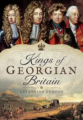 A György-kori Nagy-Britannia királyai - Kings of Georgian Britain