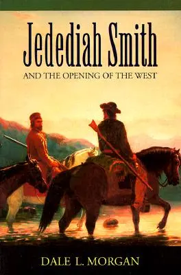 Jedediah Smith és a Nyugat megnyitása - Jedediah Smith and the Opening of the West