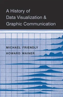 Az adatvizualizáció és a grafikus kommunikáció története - A History of Data Visualization and Graphic Communication