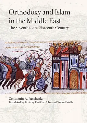 Ortodoxia és iszlám a Közel-Keleten: A hetedik századtól a tizenhatodik századig - Orthodoxy and Islam in the Middle East: The Seventh to the Sixteenth Centuries