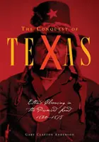 Texas meghódítása: Etnikai tisztogatás az Ígéret Földjén, 1820-1875 - Conquest of Texas: Ethnic Cleansing in the Promised Land, 1820-1875