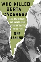 Ki ölte meg Berta Caceres-t?: Dams, Death Squads, and an Indigenous Defender's Battle for the Planet (Gátak, halálosztagok és egy őslakos védelmező harca a bolygóért) - Who Killed Berta Caceres?: Dams, Death Squads, and an Indigenous Defender's Battle for the Planet