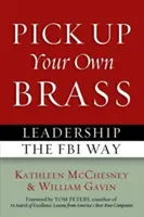 Szedd össze magad! Vezetés az FBI módjára - Pick Up Your Own Brass: Leadership the FBI Way