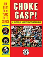 Dusivý dech! to nejlepší ze 75 let EC Comics - Choke Gasp! the Best of 75 Years of EC Comics
