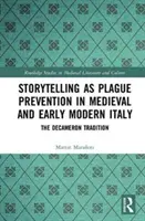 A mesemondás mint pestismegelőzés a középkori és kora újkori Itáliában: A Dekameron hagyománya - Storytelling as Plague Prevention in Medieval and Early Modern Italy: The Decameron Tradition