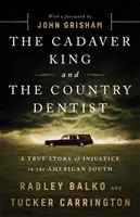 A hulla-király és a vidéki fogorvos: Az igazságtalanság igaz története az amerikai délen - The Cadaver King and the Country Dentist: A True Story of Injustice in the American South