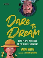 Merj álmodni! Ír emberek, akik felvették a harcot a világgal (és győztek!) - Dare to Dream: Irish People Who Took on the World (and Won!)