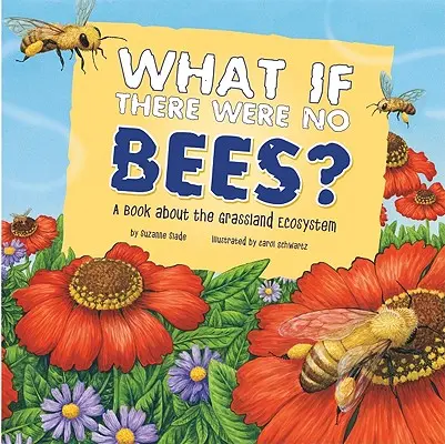 Mi lenne, ha nem lennének méhek?: Könyv a füves területek ökoszisztémájáról - What If There Were No Bees?: A Book about the Grassland Ecosystem