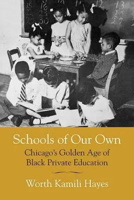 A saját iskoláink: Chicago fekete magánoktatásának aranykora - Schools of Our Own: Chicago's Golden Age of Black Private Education