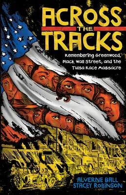 Across the Tracks: Emlékezés Greenwoodra, a fekete Wall Streetre és a tulsai faji mészárlásra - Across the Tracks: Remembering Greenwood, Black Wall Street, and the Tulsa Race Massacre