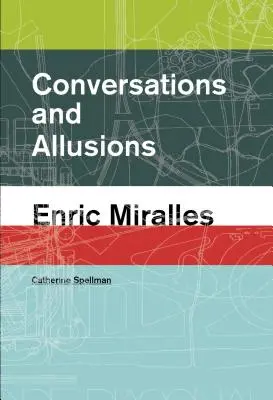 Beszélgetések és utalások: Enric Miralles - Conversations and Allusions: Enric Miralles