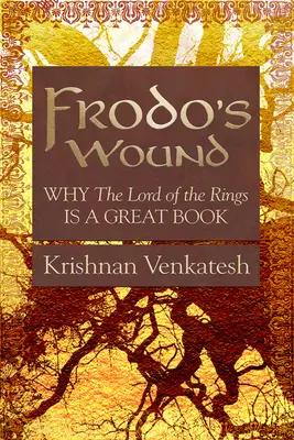 Frodó sebe: Miért nagyszerű könyv a Gyűrűk Ura - Frodo's Wound: Why the Lord of the Rings Is a Great Book