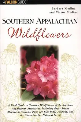 Southern Appalachian Wildflowers: A Field Guide to Common Wildflowers of the Southern Appalachian Mountains, Including Great Smoky Mountains National