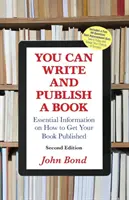 Írhatsz és kiadhatsz egy könyvet: Alapvető információk arról, hogyan teheted közzé a könyvedet - You Can Write and Publish a Book: Essential Information on How to Get Your Book Published