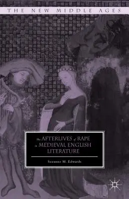 A nemi erőszak utóélete a középkori angol irodalomban - The Afterlives of Rape in Medieval English Literature