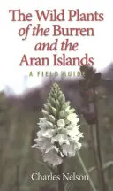 A Burren és az Aran-szigetek vadon élő növényei: A Field Guide - The Wild Plants of the Burren and the Aran Islands: A Field Guide