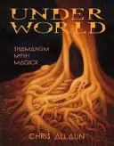 Underworld: Sámánizmus, mítosz és mágia - Underworld: Shamanism, Myth & magick