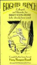 Fényesebb francia: Köznyelvi és idiomatikus nyelvezet, okos fiataloknak (akik már tudnak valamennyit) - Brighter French: Colloquial and Idiomatic, for Bright Young People (who already know some)