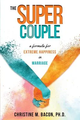 A szuperpár: Az extrém boldogság receptje a házasságban - The Super Couple: A Formula for Extreme Happiness in Marriage