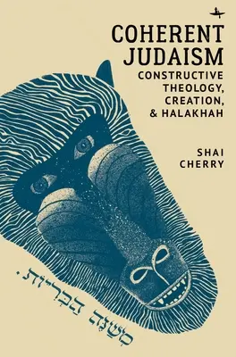 Koherens judaizmus: Konstruktív teológia, a teremtés és a halacha - Coherent Judaism: Constructive Theology, Creation, and Halakhah