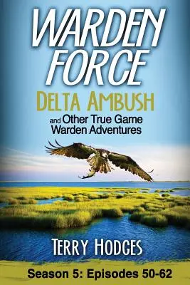 Warden Force: Delta Ambush and Other True Game Warden Adventures: epizódok 50-62. - Warden Force: Delta Ambush and Other True Game Warden Adventures: Episodes 50-62