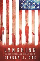 Lynchelés: Erőszak, retorika és amerikai identitás - Lynching: Violence, Rhetoric, and American Identity