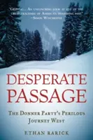 Kétségbeesett átjáró: A Donner Party's Perilous Journey West - Desperate Passage: The Donner Party's Perilous Journey West