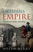 A birodalom árvái: A londoni lelencek sorsa - Orphans of Empire: The Fate of London's Foundlings