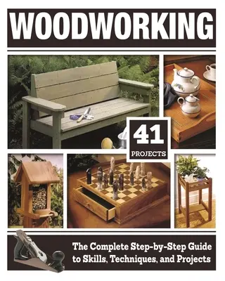 Woodworking (Hc): The Complete Step-By-Step Guide to Skills, Techniques, and Projects (A készségek, technikák és projektek teljes körű, lépésről lépésre történő ismertetése). - Woodworking (Hc): The Complete Step-By-Step Guide to Skills, Techniques, and Projects