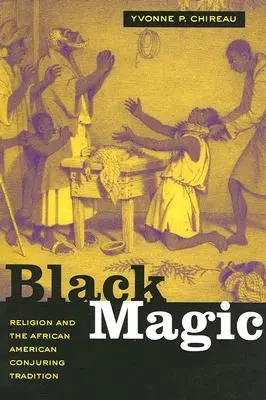 Fekete mágia: Vallás és az afroamerikai varázslási hagyomány - Black Magic: Religion and the African American Conjuring Tradition