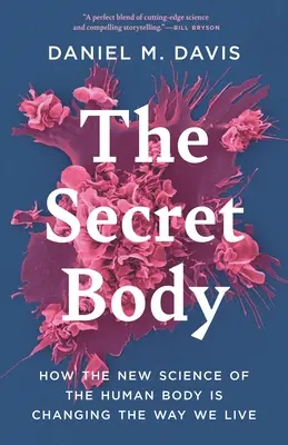 A titkos test: Hogyan változtatja meg az emberi test új tudománya az életünket - The Secret Body: How the New Science of the Human Body Is Changing the Way We Live