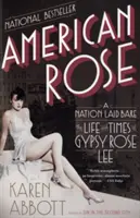 American Rose: A Nation Laid Bare Bare: Gypsy Rose Lee élete és kora - American Rose: A Nation Laid Bare: The Life and Times of Gypsy Rose Lee