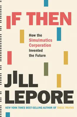 Ha akkor: Hogyan találta fel a Simulmatics Corporation a jövőt? - If Then: How the Simulmatics Corporation Invented the Future