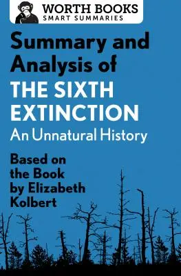 A hatodik kihalás összefoglalása és elemzése: Egy természetellenes történet: Elizabeth Kolbert könyve alapján - Summary and Analysis of the Sixth Extinction: An Unnatural History: Based on the Book by Elizabeth Kolbert