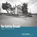 A Katrina évtizede: A megváltozott város képei - The Katrina Decade: Images of an Altered City