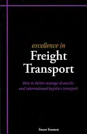 Kiválóság a teherszállításban - Hogyan irányítsuk jobban a belföldi és nemzetközi logisztikai szállítást? - Excellence in Freight Transport - How to Better Manage Domestic and International Logistics Transport