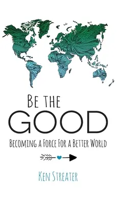 Légy a jó! Legyél erő egy jobb világért - Be the Good: Becoming a Force for a Better World