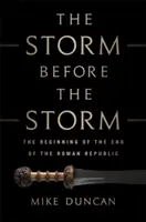 A vihar a vihar előtt: A római köztársaság végének kezdete - The Storm Before the Storm: The Beginning of the End of the Roman Republic