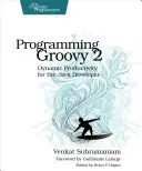 Programování Groovy 2: Dynamická produktivita pro vývojáře v Javě - Programming Groovy 2: Dynamic Productivity for the Java Developer